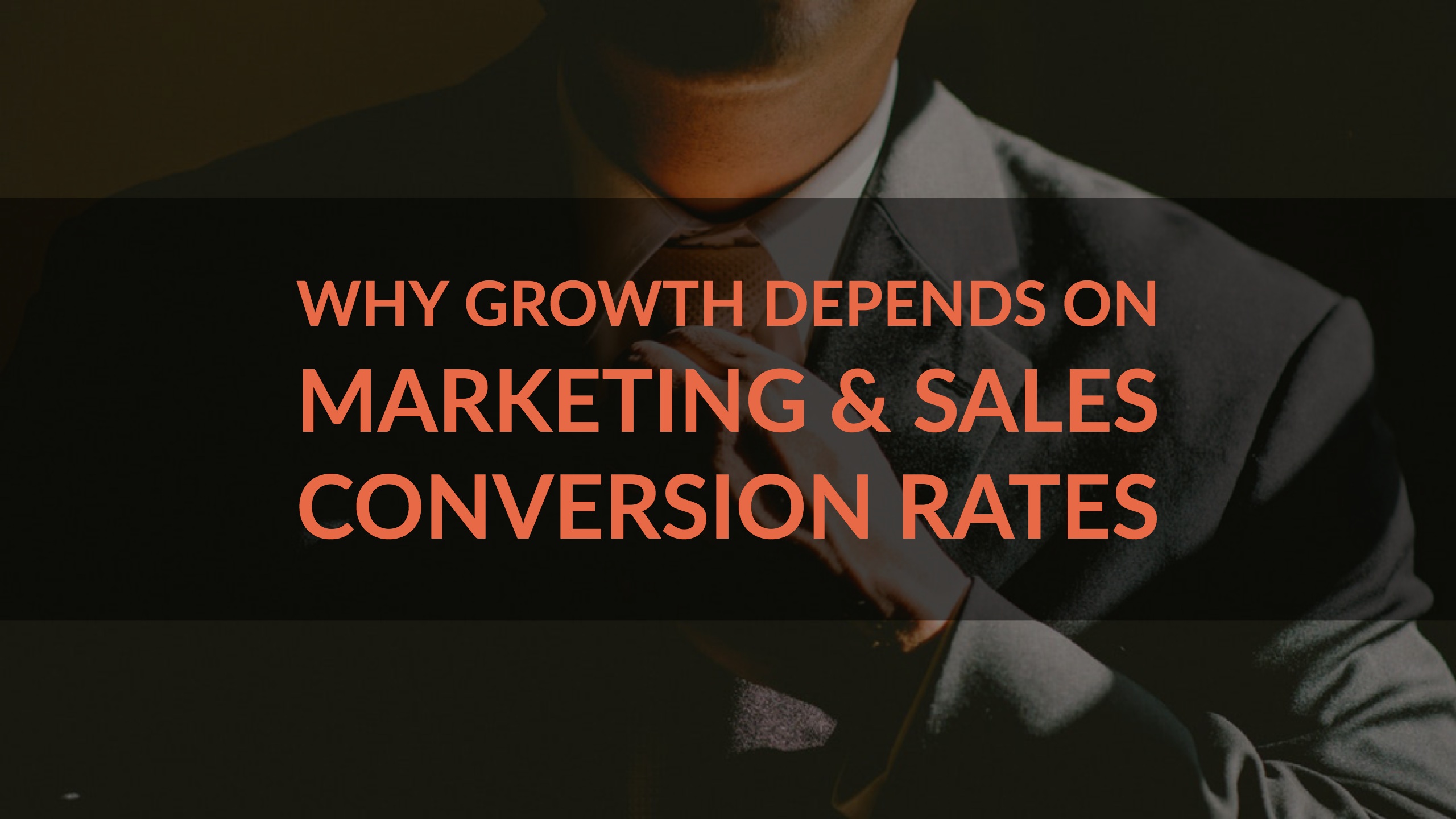 Why Growth Depends on Marketing & Sales Conversion Rates